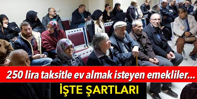 Taksitle ev almak isteyen emekliler SGK’ya akın ediyor