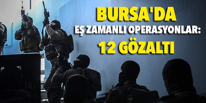 Bursa’da terör ve uyuşturucu operasyonu: 12 gözaltı