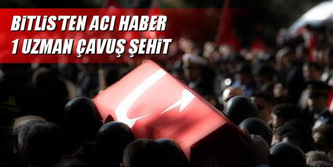 Bitlis’ten acı haber: 1 şehit