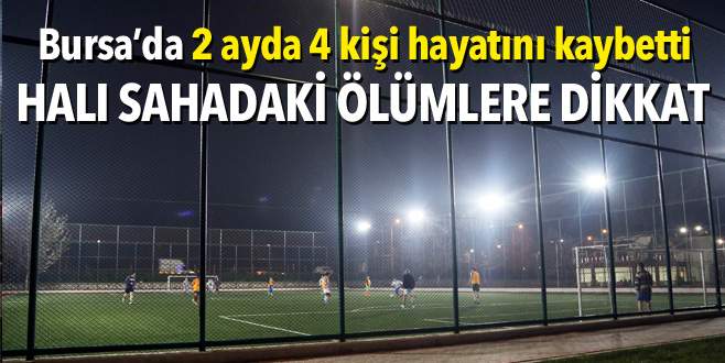 Halı sahadaki ölümlere dikkat