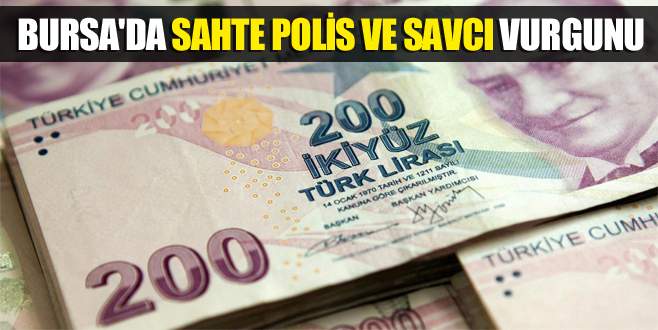 Bursa’da sahte polis ve savcı vurgunu