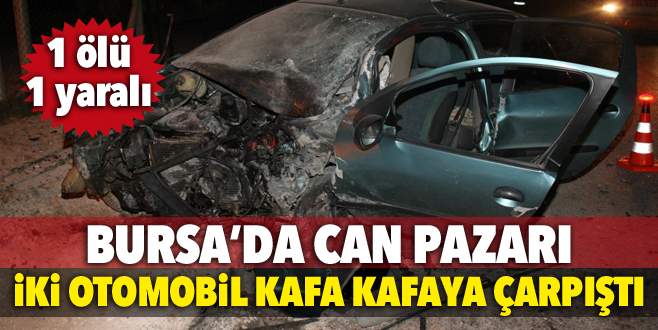 Bursa’da 2 otomobil kafa kafaya çarpıştı! 1 ölü, 1 yaralı
