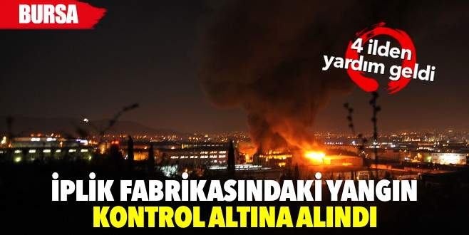 Bursa’da iplik fabrikasındaki yangın kontrol altına alındı