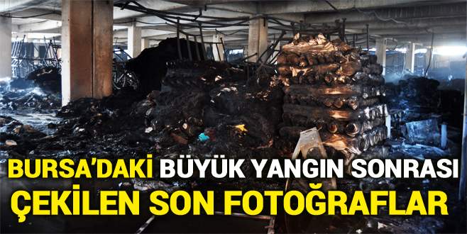 Bursa’da yangın sonrası çekilen son fotoğraflar