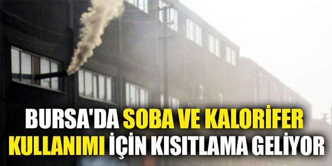 Bursa’da soba ve kalorifer yakılmasına kısıtlama