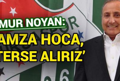 ‘Hamza Hoca isterse alırız’