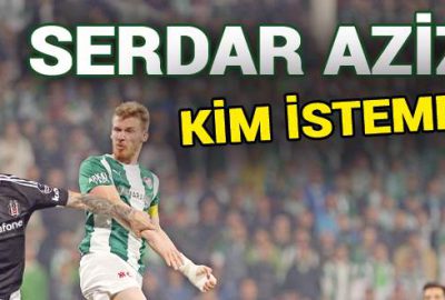 Serdar Aziz’i kim istemez!