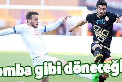 Bomba gibi döneceğim