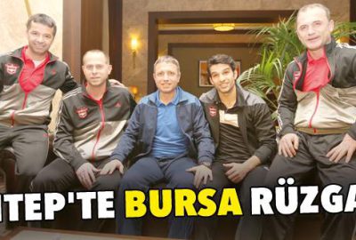 Antep’te Bursa rüzgarı