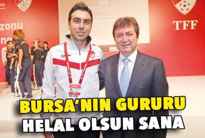 Bursa’nın gururu helal olsun sana