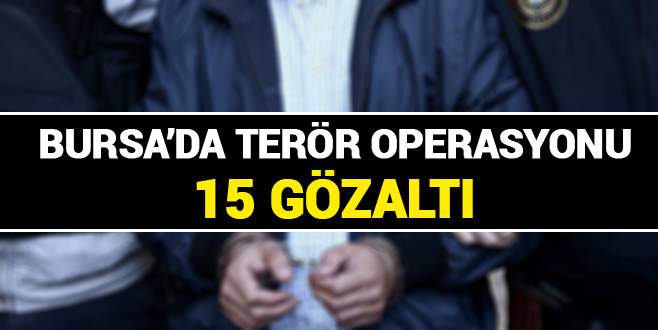 Bursa’da terör operasyonu: 15 gözaltı