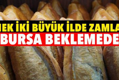 Ekmek iki büyük ilde zamlandı Bursa beklemede