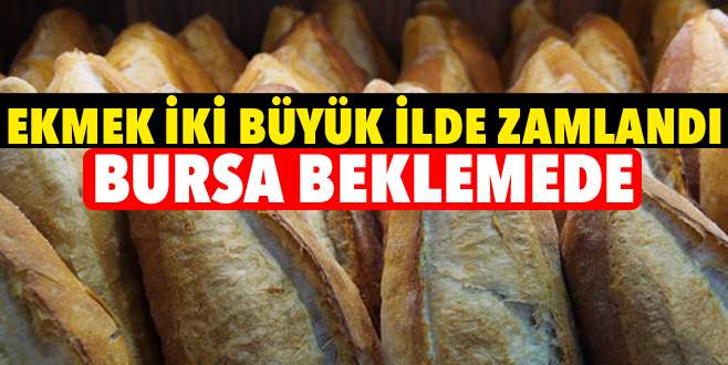Ekmek iki büyük ilde zamlandı Bursa beklemede