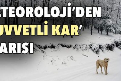 Meteoroloji’den ‘kuvvetli kar’ uyarısı