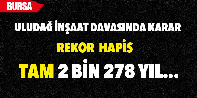 Uludağ İnşaat davasında rekor ceza!