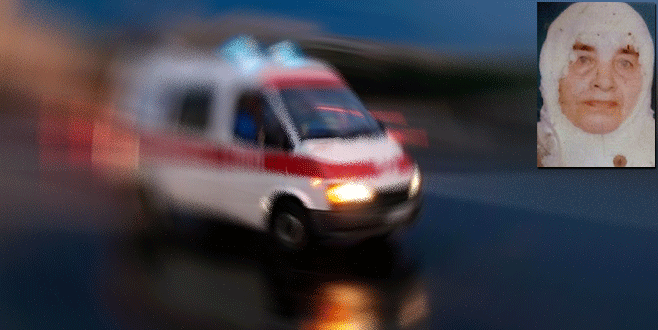 Bursa’da darp edilen yaşlı kadın hayatını kaybetti
