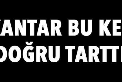 Kantar bu kez doğru tarttı