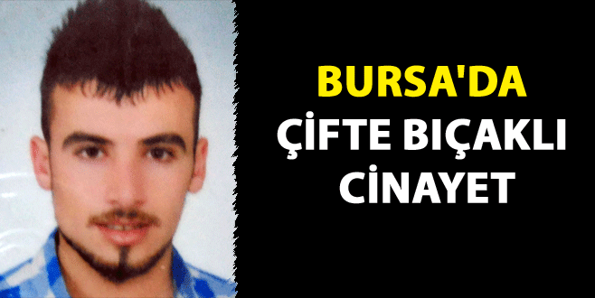 Bursa’da çifte bıçaklı cinayet