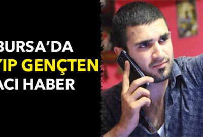 Bursa’da kayıp genç ölü bulundu