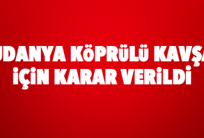 Mudanya Köprülü Kavşağı için karar verildi