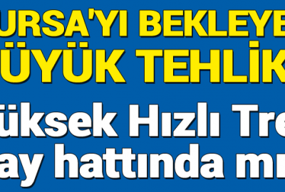 Bursa’yı bekleyen büyük tehlike