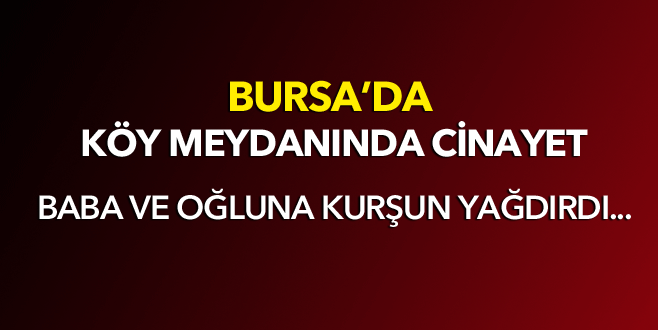 Bursa’da köy meydanında cinayet