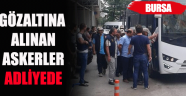 Bursa’da gözaltına alınan 14 kişi adliyede!