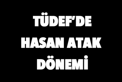 TÜDEF’de Hasan Atak dönemi