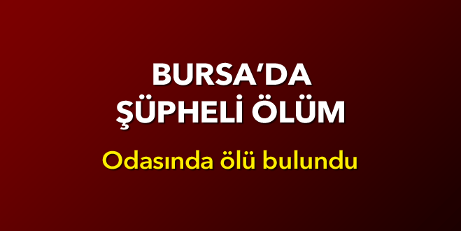 Bursa’da şüpheli ölüm