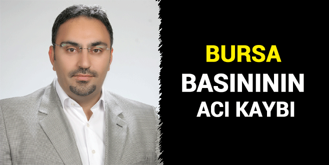 Bursa basınının acı kaybı