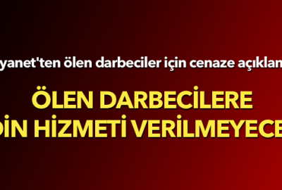 Diyanet: Ölen darbecilere din hizmeti verilmeyecek