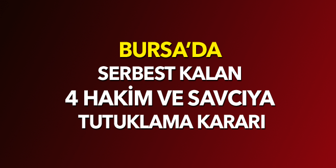 İnegöl’de serbest kalan 4 hakim ve savcıya tutuklama kararı