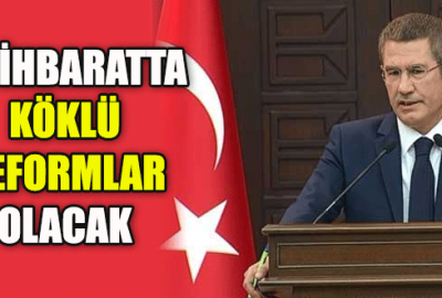 ‘İstihbaratta köklü reformlar olacak’