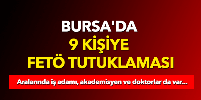 Bursa’da 9 kişiye FETÖ tutuklaması
