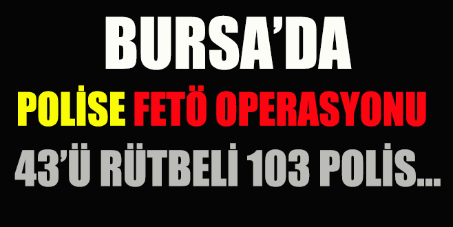 Bursa’da polise büyük FETÖ operasyonu!