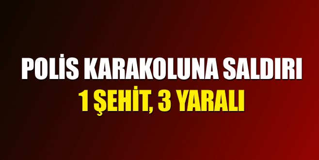 Polis karakoluna saldırı: 1 şehit, 3 yaralı