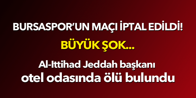 Al-Ittihad Jeddah başkanı otel odasında ölü bulundu