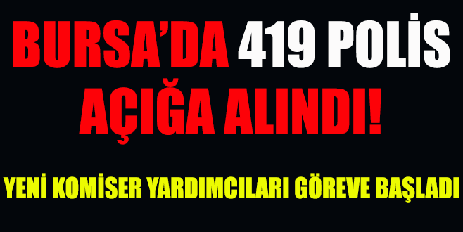 Bursa genelinde 419 polis açığa alındı!