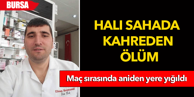 Ecza teknisyeni halı sahada geçirdiği kalp krizi sonucu öldü