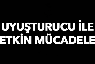 Uyuşturucu ile etkin mücadele