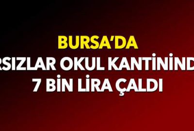 Bursa’da hırsızlar okul kantininden 7 bin lira çaldı