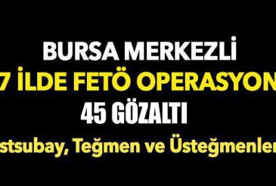 Bursa merkezli 27 ilde FETÖ operasyonu: 45 gözaltı