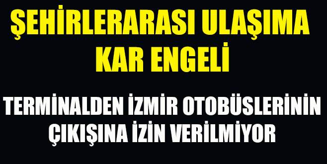 Ulaşıma kar engeli: İzmir otobüslerine çıkış izni yok!
