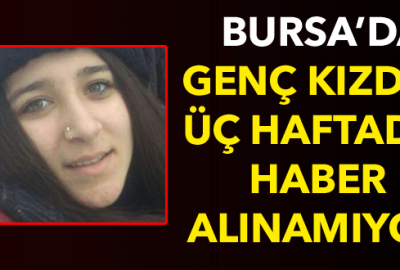 Genç kızdan üç haftadır haber alınamıyor