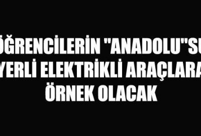 Öğrencilerin ‘Anadolu’su yerli elektrikli araçlara örnek olacak
