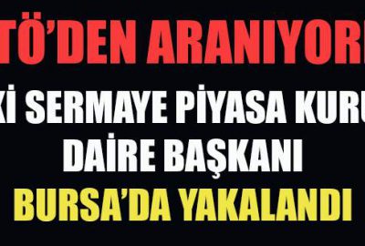 FETÖ’den aranan SPK Daire Başkanı Bursa’da yakalandı