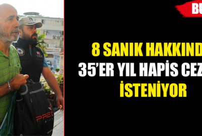 Eski emniyet müdürünün 35 yıl hapsi isteniyor