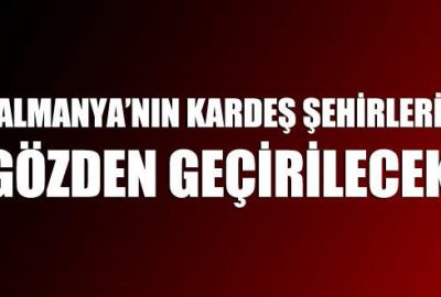 Almanya’nın kardeş şehirleri gözden geçirilecek