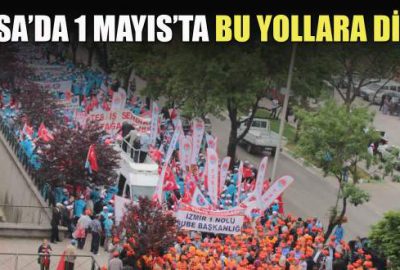 Bursa’da 1 Mayıs’ta bu yollara dikkat!