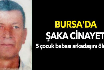 Bursa’da şaka cinayeti